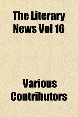 Book cover for The Literary News Vol 16