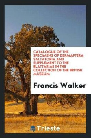 Cover of Catalogue of the Specimens of Dermaptera Saltatoria and Supplement to the Blattariae in the Collection of the British Museum