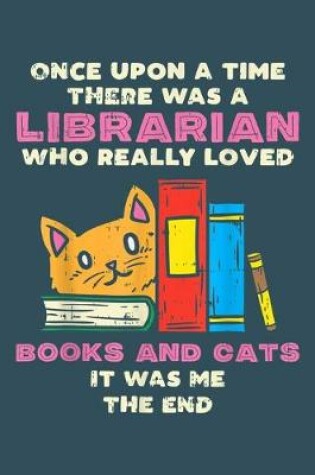 Cover of Once upon a time there was a librarian who really loved books and cats
