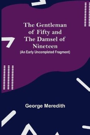 Cover of The Gentleman of Fifty and The Damsel of Nineteen (An early uncompleted fragment