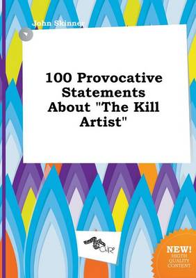 Book cover for 100 Provocative Statements about the Kill Artist