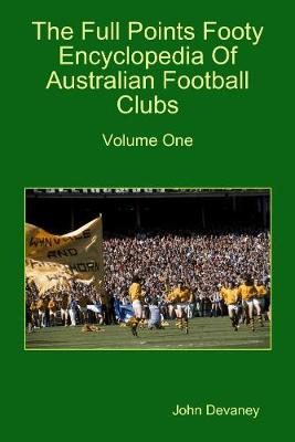 Book cover for The Full Points Footy Encyclopedia of Australian Football Clubs : Volume One