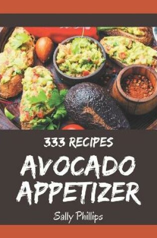 Cover of 333 Avocado Appetizer Recipes