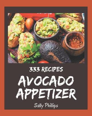 Book cover for 333 Avocado Appetizer Recipes