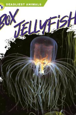 Cover of Deadliest Animals: Box Jellyfish