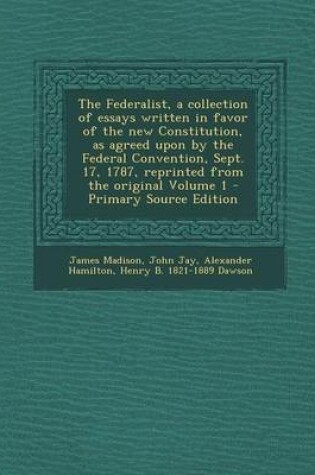 Cover of The Federalist, a Collection of Essays Written in Favor of the New Constitution, as Agreed Upon by the Federal Convention, Sept. 17, 1787, Reprinted F