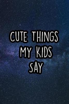 Book cover for Cute Things My Kids Say