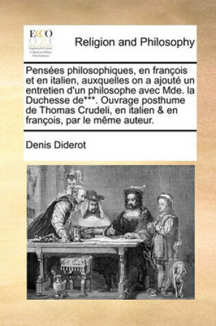 Cover of Pensees philosophiques, en francois et en italien, auxquelles on a ajoute un entretien d'un philosophe avec Mde. la Duchesse de***. Ouvrage posthume de Thomas Crudeli, en italien & en francois, par le meme auteur.