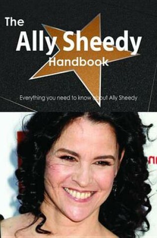 Cover of The Ally Sheedy Handbook - Everything You Need to Know about Ally Sheedy