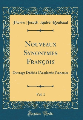 Book cover for Nouveaux Synonymes François, Vol. 1