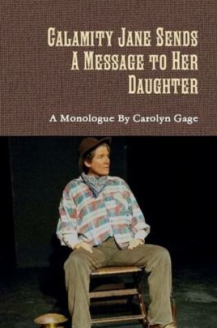 Cover of Calamity Jane Sends a Message to Her Daughter: A One-Act Play