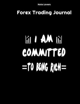 Book cover for I Am Commited To Being Rich - Forex Trading Journal