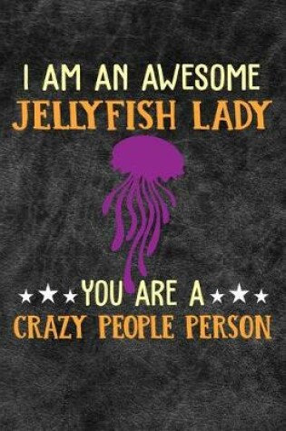 Cover of I Am An Awesome Jellyfish Lady You Are A Crazy People Person