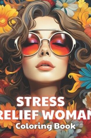 Cover of Stress Relief Woman Coloring Book for Adult