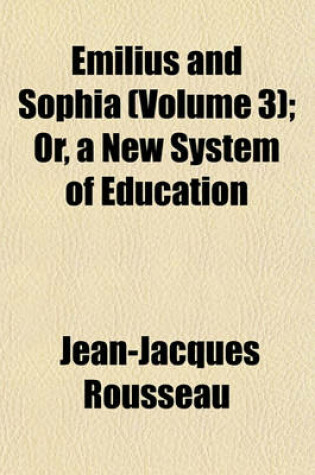 Cover of Emilius and Sophia (Volume 3); Or, a New System of Education