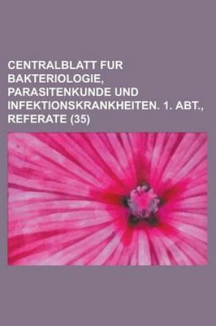 Cover of Centralblatt Fur Bakteriologie, Parasitenkunde Und Infektionskrankheiten. 1. Abt., Referate (35)