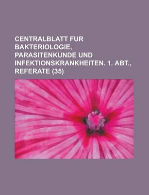 Book cover for Centralblatt Fur Bakteriologie, Parasitenkunde Und Infektionskrankheiten. 1. Abt., Referate (35)