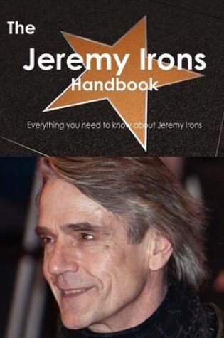 Cover of The Jeremy Irons Handbook - Everything You Need to Know about Jeremy Irons