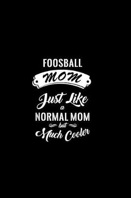 Book cover for Foosball Mom Just Like a Normal Mom But Much Cooler