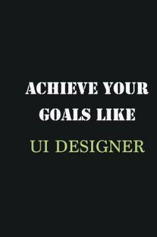 Cover of Achieve Your Goals Like UI Designer