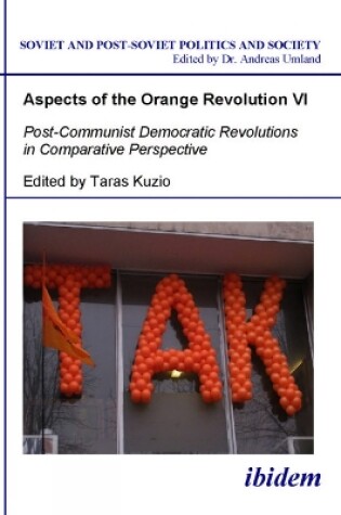 Cover of Aspects of the Orange Revolution VI - Post-Communist Democratic Revolutions in Comparative Perspective