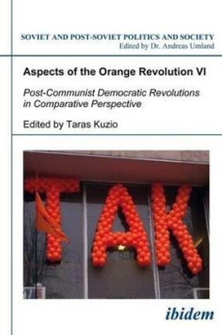 Cover of Aspects of the Orange Revolution VI - Post-Communist Democratic Revolutions in Comparative Perspective
