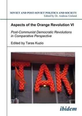 Book cover for Aspects of the Orange Revolution VI - Post-Communist Democratic Revolutions in Comparative Perspective