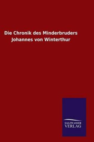 Cover of Die Chronik des Minderbruders Johannes von Winterthur