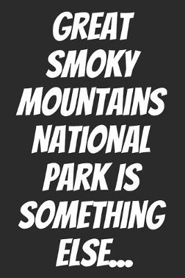 Book cover for Great Smoky Mountains National Park Is Something Else...