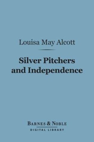 Cover of Silver Pitchers, and Independence (Barnes & Noble Digital Library)