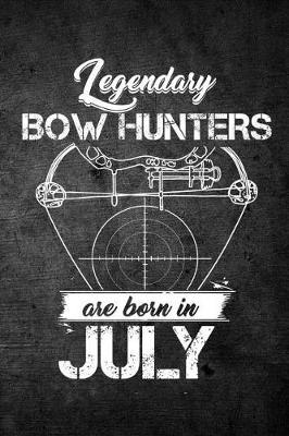 Book cover for Legendary Bow Hunters Are Born In July