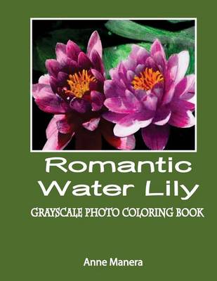 Book cover for Romantic Water Lily Grayscale Photo Coloring Book