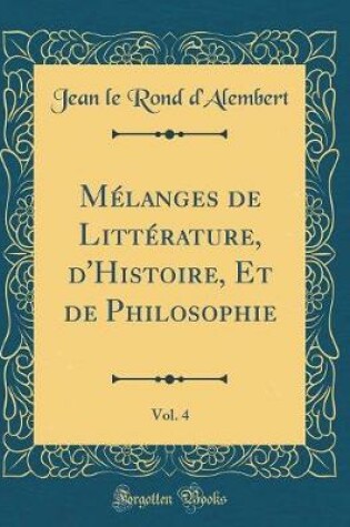 Cover of Mélanges de Littérature, d'Histoire, Et de Philosophie, Vol. 4 (Classic Reprint)