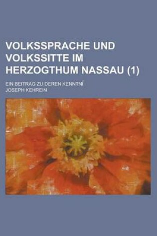 Cover of Volkssprache Und Volkssitte Im Herzogthum Nassau; Ein Beitrag Zu Deren Kenntni (1 )
