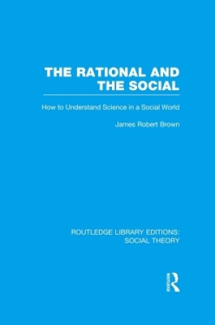 Cover of The Rational and the Social (RLE Social Theory)