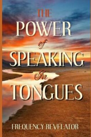 Cover of The Power Of Speaking In Tongues