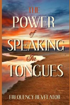 Book cover for The Power Of Speaking In Tongues