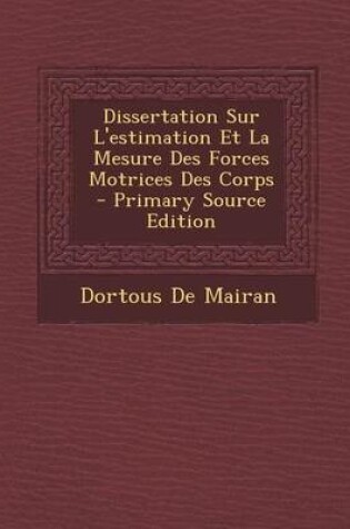 Cover of Dissertation Sur L'Estimation Et La Mesure Des Forces Motrices Des Corps