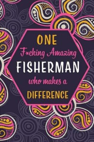 Cover of One F*cking Amazing Fisherman Who Makes A Difference