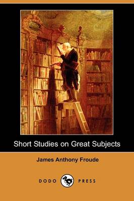 Book cover for Short Studies on Great Subjects (Dodo Press)