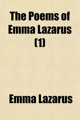 Book cover for The Poems of Emma Lazarus; Narrative, Lyric, and Dramatic Volume 1