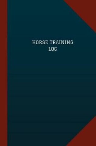 Cover of Horse Training Log (Logbook, Journal - 124 pages, 6" x 9")