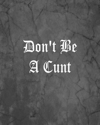 Book cover for Don't Be A Cunt