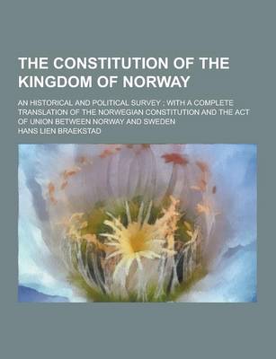 Book cover for The Constitution of the Kingdom of Norway; An Historical and Political Survey; With a Complete Translation of the Norwegian Constitution and the ACT O