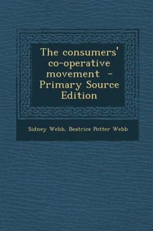 Cover of The Consumers' Co-Operative Movement - Primary Source Edition
