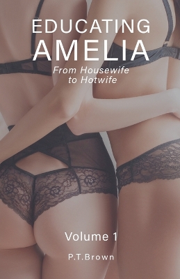 Book cover for Educating Amelia - From Housewife to Hotwife