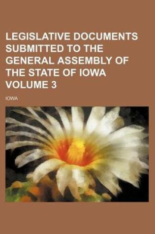 Cover of Legislative Documents Submitted to the General Assembly of the State of Iowa Volume 3