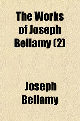 Book cover for The Works of Joseph Bellamy Volume 2