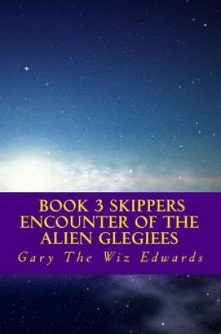 Cover of Book 3 Skipper the Encounter of the Alien Glegiees