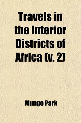 Book cover for Travels in the Interior Districts of Africa (Volume 2); Performed in the Years 1795, 1796, and 1797 Last Journey, and Life